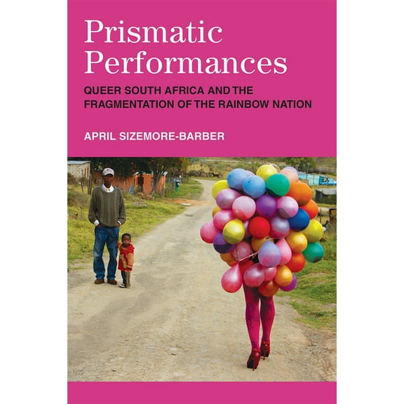 Triangulations: Lesbian/Gay/Queer Theate Prismatic Performances: Queer South Africa and the Fragmentation of the Rainbow Nation, (Paperback)