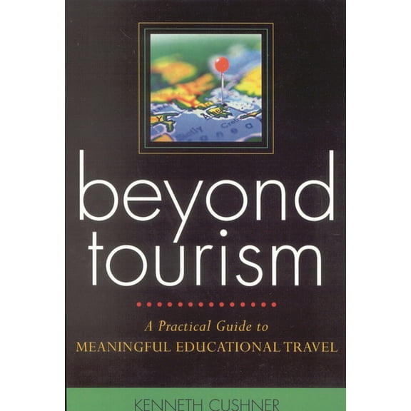Beyond Tourism : A Practical Guide to Meaningful Educational Travel (Paperback)