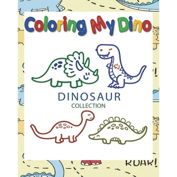 Coloring My Dino (Dinosaur Collection): Dinosaur Coloring book for Kids, Great Gift for Boys & Girls, ages 4-8, 8 x 10 in,50 pages