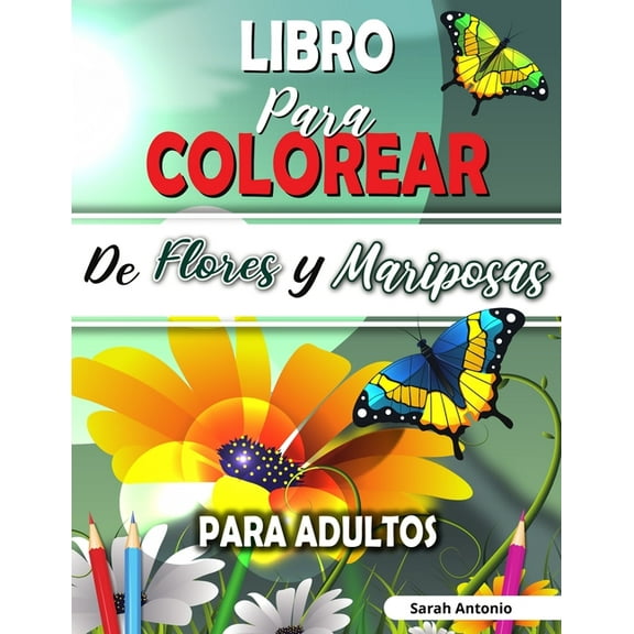 Libro para Colorear de Flores y Mariposas para Adultos: Libro para colorear de flores encantadoras y hermosas mariposas,, (Paperback)