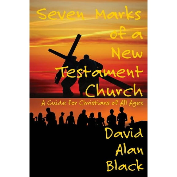 Seven Marks of a New Testament Church: A Guide for Christians of All Ages, (Paperback)