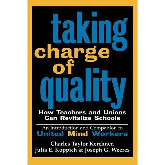 Taking Charge of Quality: How Teachers and Unions Can Revitalize Schools, (Paperback)