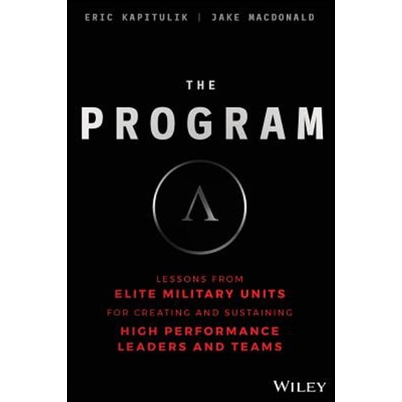 Pre-Owned The Program: Lessons from Elite Military Units for Creating and Sustaining High Performance Leaders and Teams (Hardcover) 1119574307 9781119574309