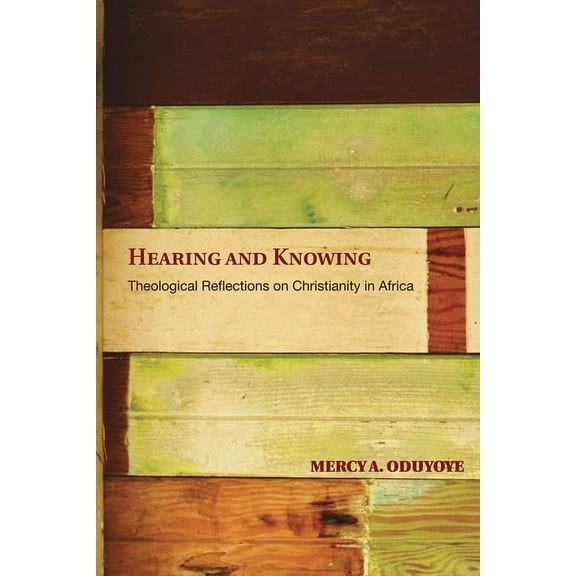 Hearing and Knowing: Theological Reflections on Christianity in Africa (Limited) (Paperback)