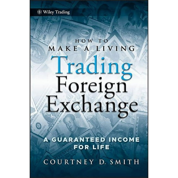 Wiley Trading How to Make a Living Trading Foreign Exchange: A Guaranteed Income for Life, Book 413, (Hardcover)