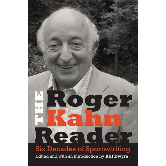 The Roger Kahn Reader: Six Decades of Sportswriting, (Hardcover)