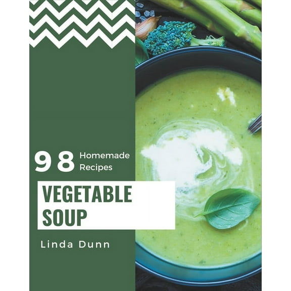 98 Homemade Vegetable Soup Recipes: A Vegetable Soup Cookbook Everyone Loves!, (Paperback)