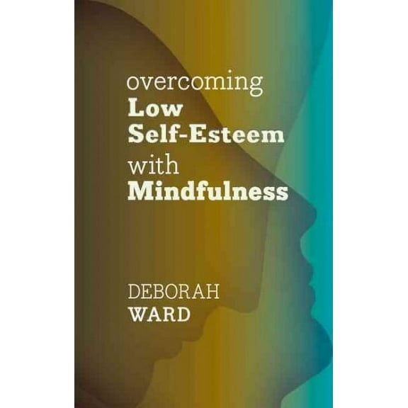 Overcoming Low Self-Esteem with Mindfulness (Paperback)