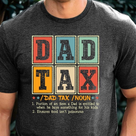 Trending Dad Tax Shirt, Funny Dad Shirt, Dad Tax T-Shirt, Fathers Day Shirt, Humorous Shirt, Gift For Dad, Taxation Shirt Birthday Gifts; For Men & Women