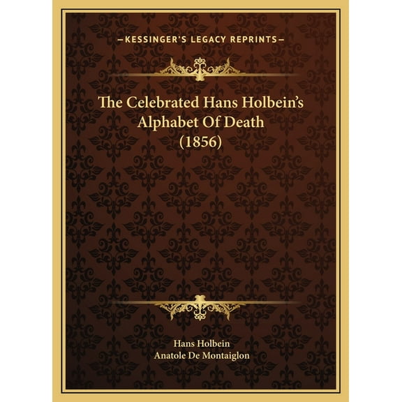 The Celebrated Hans Holbein's Alphabet Of Death (1856), (Hardcover)