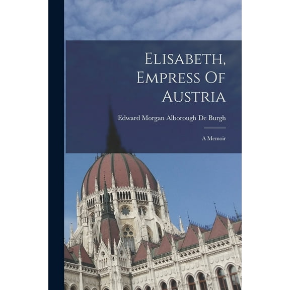 Elisabeth, Empress Of Austria: A Memoir (Paperback)