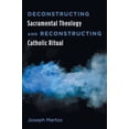 thumbnail image 2 of Deconstructing Sacramental Theology and Reconstructing Catholic Ritual (Hardcover), 2 of 2