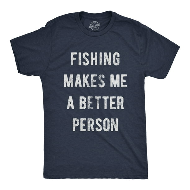 Mens Fishing Makes Me A Better Person Tshirt Funny River Lake
