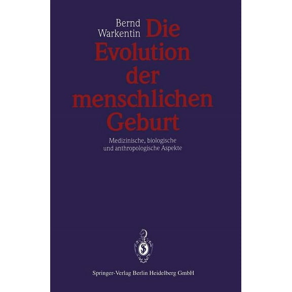 Die Evolution Der Menschlichen Geburt: Medizinische, Biologische Und Anthropologische Aspekte, (Paperback)