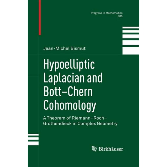 Progress in Mathematics Hypoelliptic Laplacian and Bott-Chern Cohomology: A Theorem of Riemann-Roch-Grothendieck in Complex Geometry, Book 305, (Paperback)