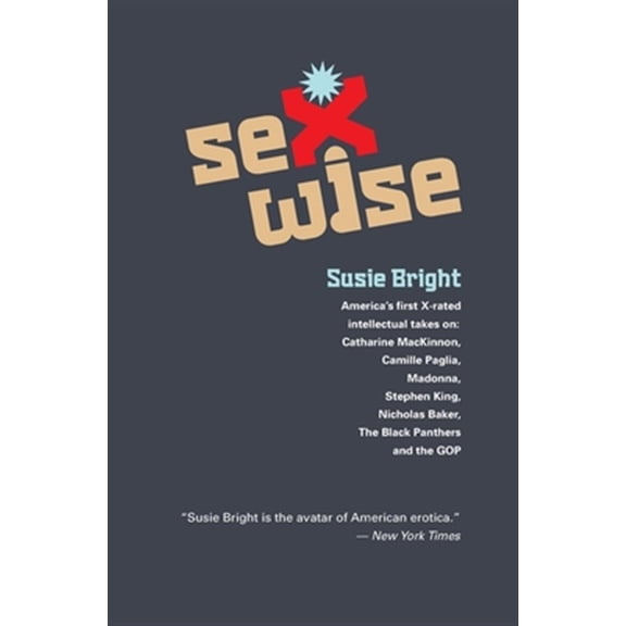 Pre-Owned Sexwise : America's First X-Rated Intellectual Takes On: Catharine MacKinnon, Camille Paglia, Madonna, Stephen King, Nicholas Baker, The Black Panthers, & The GOP (Paperback)
