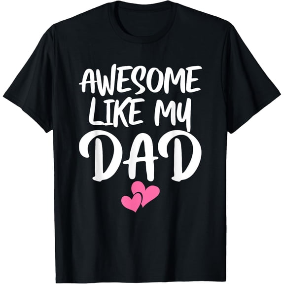 Awesome Like My Dad Shirt Kids Daughter Dad and Son Matching T-Shirt