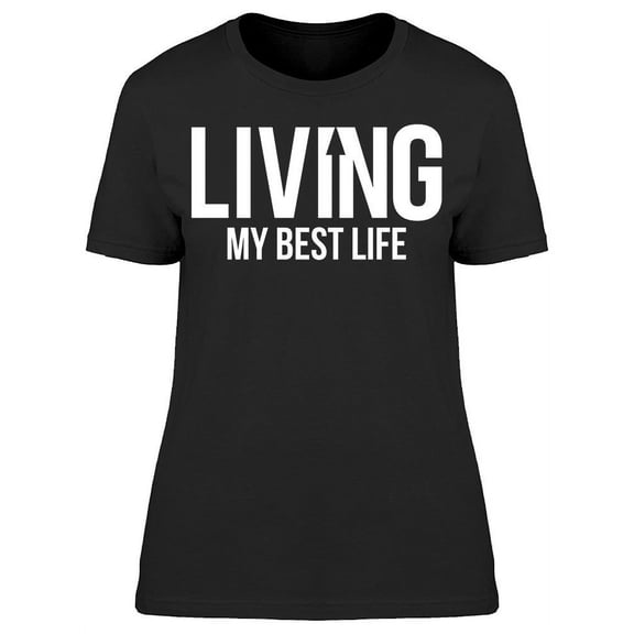 Living My Best Life T-Shirt Women -Image by Shutterstock, Female 3X-Large