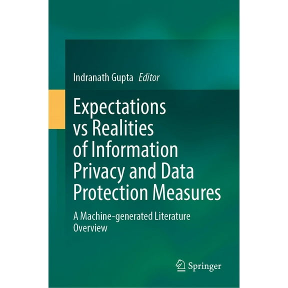 Expectations Vs Realities of Information Privacy and Data Protection Measures: A Machine-Generated Literature Overview, (Hardcover)