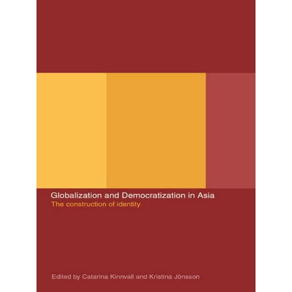 Globalization and Democratization in Asia: The Construction of Identity, (Paperback)