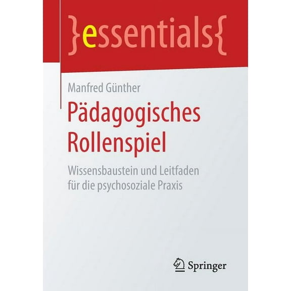 Essentials Pädagogisches Rollenspiel: Wissensbaustein Und Leitfaden Für Die Psychosoziale PRAXIS, (Paperback)