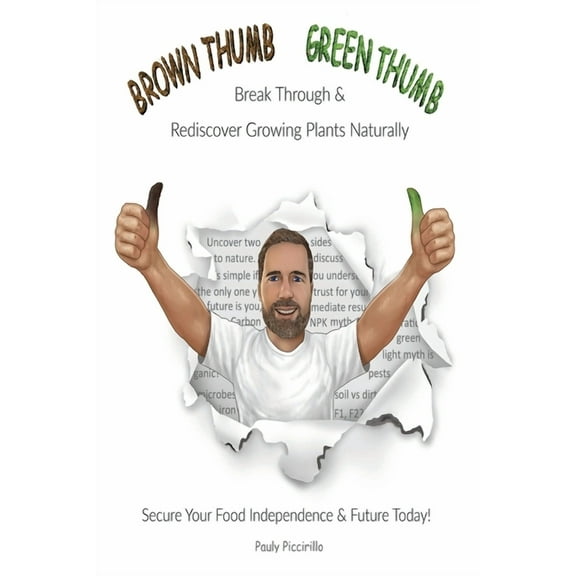 Brown Thumb Green Thumb: Break Through and Rediscover Growing Plants Naturally. Secure Your Food Independence & Futu, (Paperback)