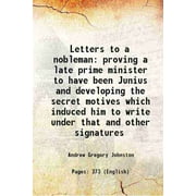 Letters to a nobleman proving a late prime minister to have been Junius and developing the secret motives which induced him to write under that and other signatures 181 [Hardcover]