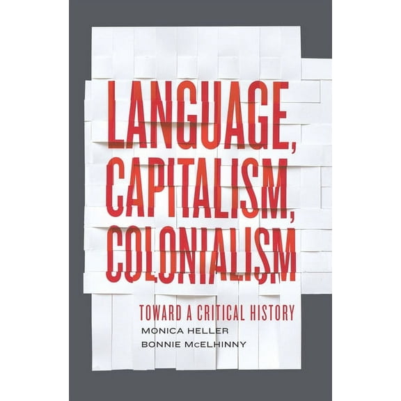 Language, Capitalism, Colonialism: Toward a Critical History, (Paperback)