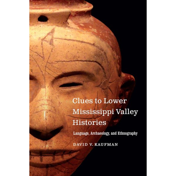 Clues to Lower Mississippi Valley Histories: Language, Archaeology, and Ethnography, (Paperback)