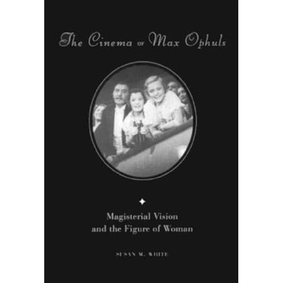 Pre-Owned The Cinema of Max Ophuls: Magisterial Vision and the Figure of Woman (Paperback) 0231101139 9780231101134