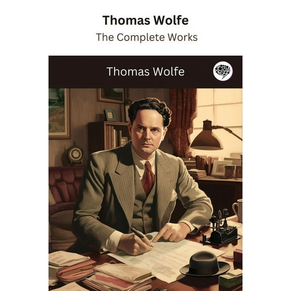 Thomas Wolfe: The Complete Works, (Paperback)