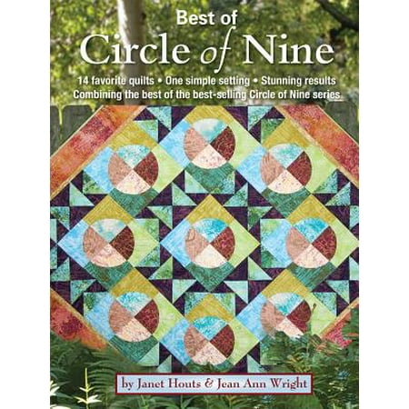 Best of Circle of Nine : 14 Favorite Quilts * One Simple Setting * Stunning Results Combining the Best of the Best-Selling Circle of Nine