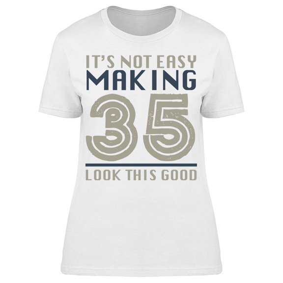 It's Not Easy Making 35 Years Women's T-shirt
