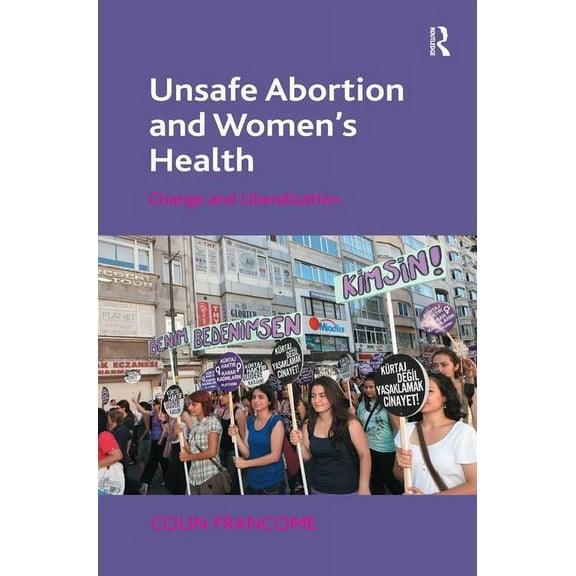 Unsafe Abortion and Women's Health: Change and Liberalization, (Hardcover)