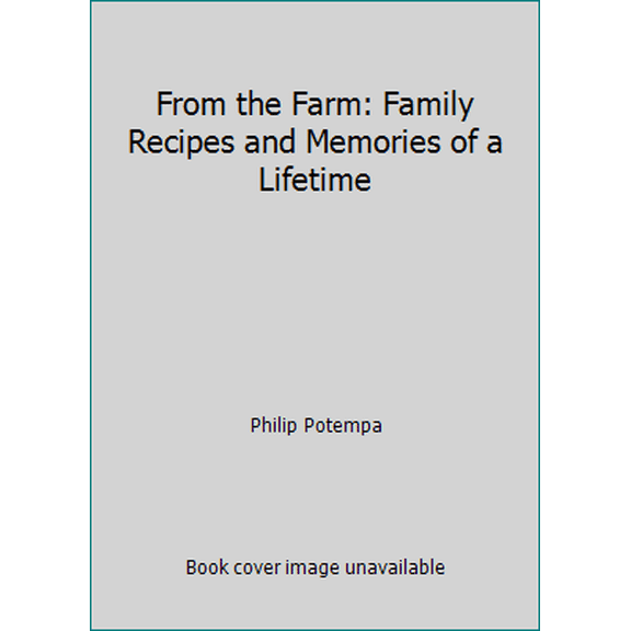 Pre-Owned From the Farm: Family Recipes and Memories of a Lifetime (Hardcover) 1932129766 9781932129762