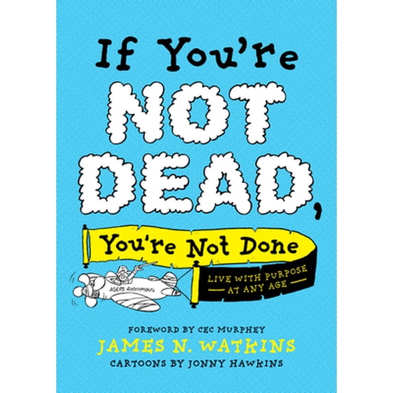 Pre-Owned If You're Not Dead, You're Not Done: Live with Purpose at Any Age (Paperback) 149645149X 9781496451491