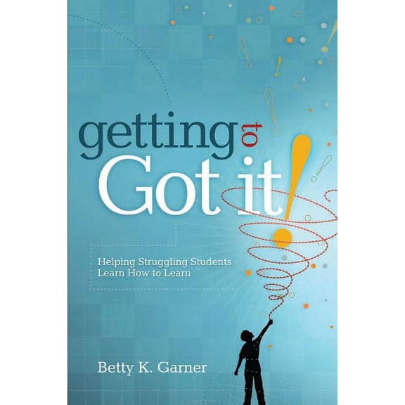 Getting to Got It!: Helping Struggling Students Learn How to Learn, (Paperback)
