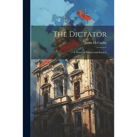 The Dictator : A Novel of Politics and Society (Paperback)