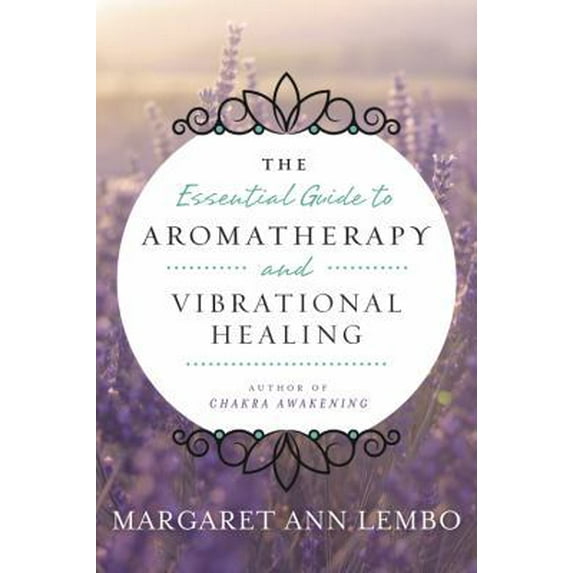 Pre-Owned The Essential Guide to Aromatherapy and Vibrational Healing (Paperback) 0738743399 9780738743394