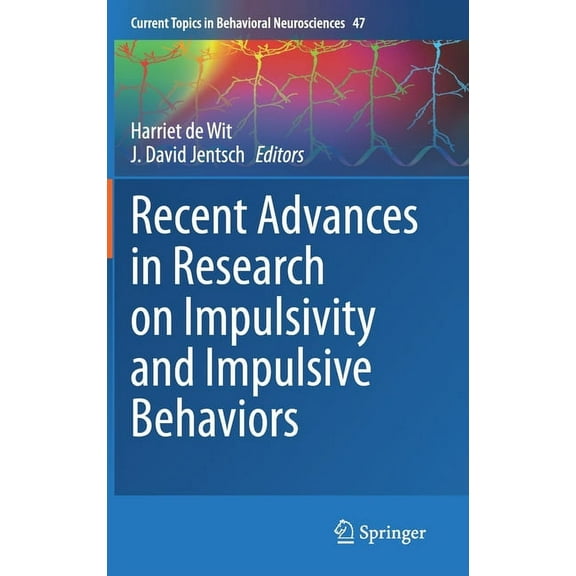 Current Topics in Behavioral Neuroscienc Recent Advances in Research on Impulsivity and Impulsive Behaviors, Book 47, (Hardcover)