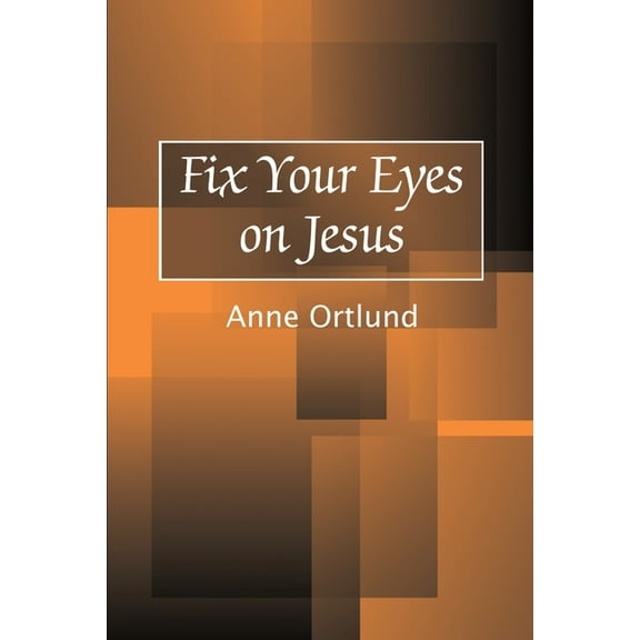 Fix Your Eyes on Jesus (Paperback)