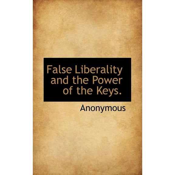 False Liberality and the Power of the Keys. (Paperback)