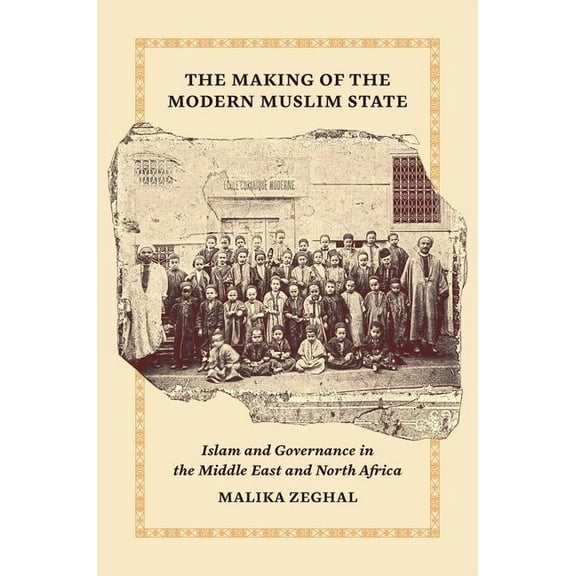 Princeton Studies in Muslim Politics The Making of the Modern Muslim State: Islam and Governance in the Middle East and North Africa, Book 90, (Hardcover)
