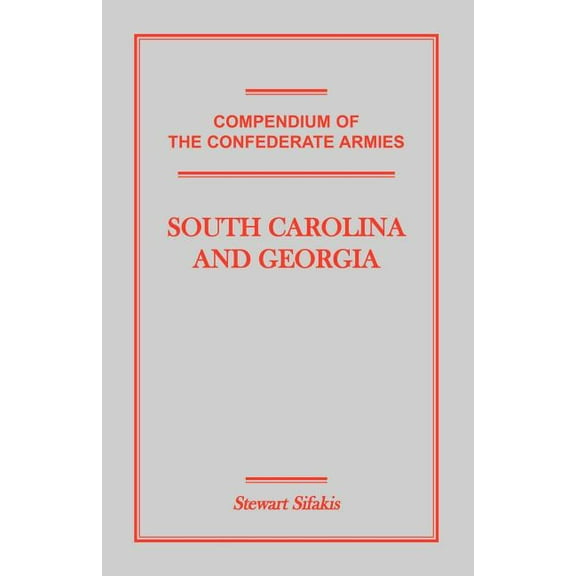 Compendium of the Confederate Armies: South Carolina and Georgia (Paperback) by Stewart Sifakis