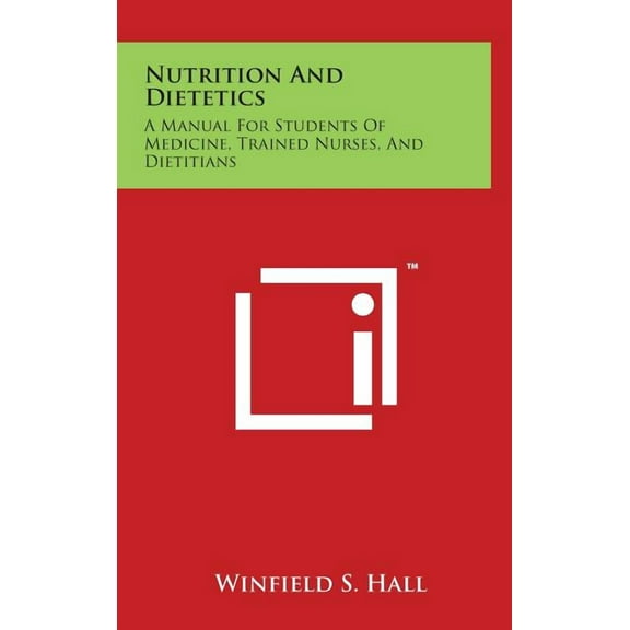 Nutrition And Dietetics : A Manual For Students Of Medicine, Trained Nurses, And Dietitians (Hardcover)