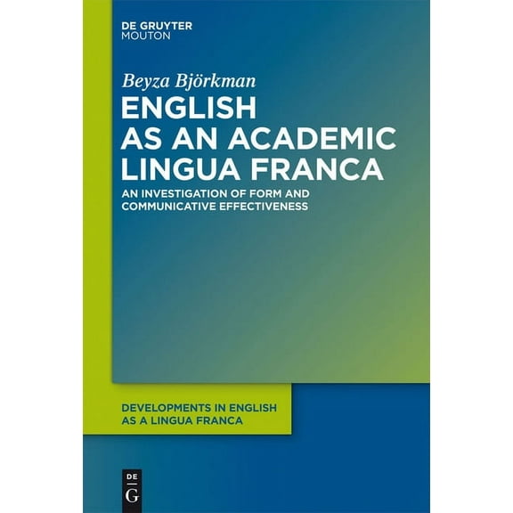 Developments in English as a Lingua Fran English as an Academic Lingua Franca: An Investigation of Form and Communicative Effectiveness, Book 3, (Hardcover)