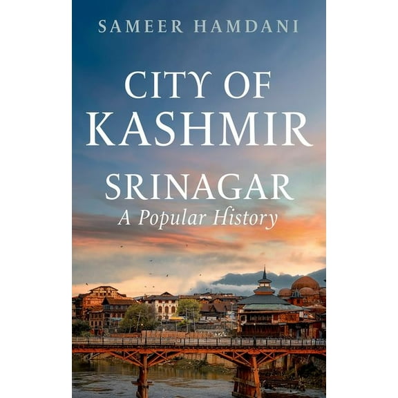 City of Kashmir: Srinagar, a Popular History, (Hardcover)