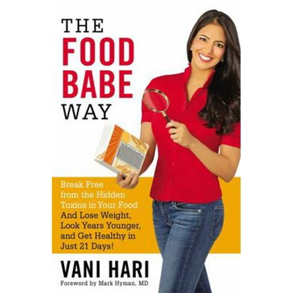 Pre-Owned The Food Babe Way: Break Free from the Hidden Toxins in Your Food and Lose Weight, Look Years Younger, and Get Healthy in Just 21 Days! (Paperback) 0316376485 9780316376488