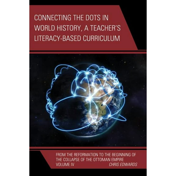 Connect the Dots History of the World Connecting the Dots in World History, A Teacher's Literacy Based Curriculum: From the Reformation to the Beginning of th, Book VOLUM, (Paperback)