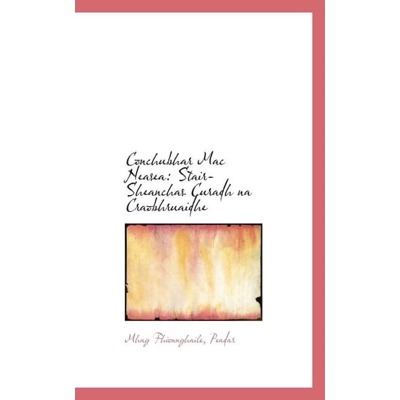 Conchubhar Mac Neasea: Stair-Sheanchas Curadh Na Craobhruaidhe, (Paperback)